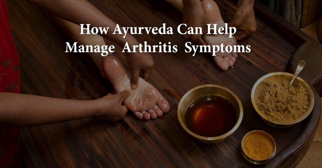 HOW AYURVEDA CAN HELP MANAGE ARTHRITIS SYMPTOMS