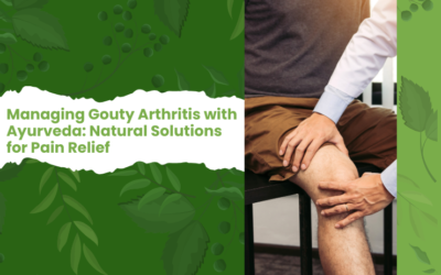 Managing Gouty Arthritis with Ayurveda: Natural Solutions for Pain Relief