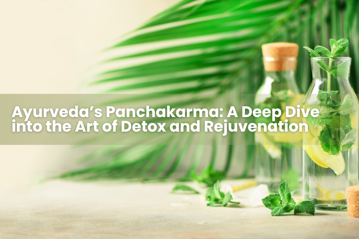 Ayurveda’s Panchakarma: A Deep Dive into the Art of Detox and Rejuvenation