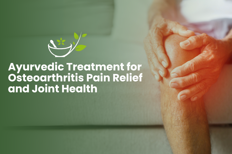 Ayurvedic Treatment for Osteoarthritis Pain Relief and Joint Health