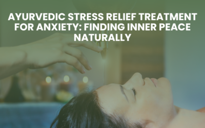 Ayurvedic Stress Relief Treatment for Anxiety: Finding Inner Peace Naturally