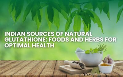 Indian Sources of Natural Glutathione: Foods and Herbs for Optimal Health