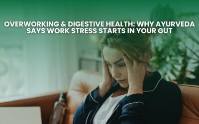 Overworking & Digestive Health: Why Ayurveda Says Work Stress Starts in Your Gut