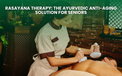 Rasayana Therapy: The Ayurvedic Anti-Aging Solution for Seniors