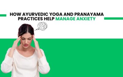 How Ayurvedic Yoga and Pranayama Practices Help Manage Anxiety