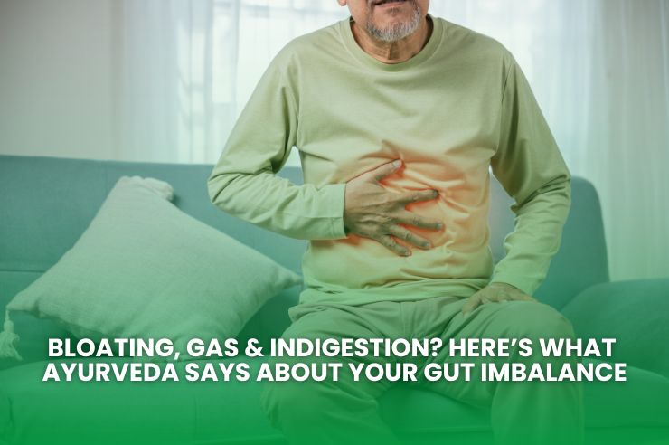 Bloating, Gas & Indigestion? Here’s What Ayurveda Says About Your Gut Imbalance