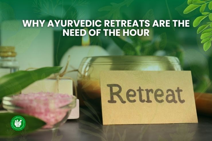 Why Ayurvedic Retreats Are the Need of the Hour