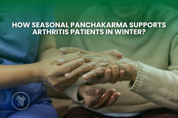 How Seasonal Panchakarma Supports Arthritis Patients in Winter?