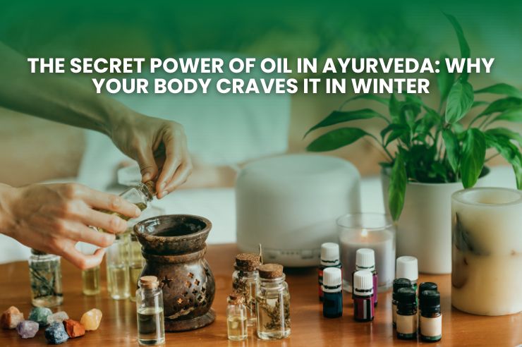 The Secret Power Of Oil In Ayurveda: Why Your Body Craves It In Winter
