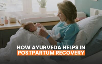 How Ayurveda Helps In Postpartum Recovery