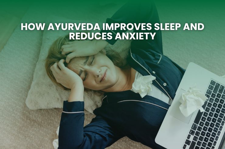 How Ayurveda Improves Sleep and Reduces Anxiety